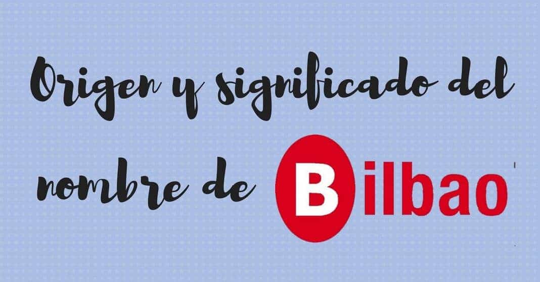 ¿De dónde viene y qué significa el nombre de Bilbao?